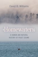 Cover image for Homewaters : a human and natural history of Puget Sound